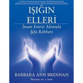 Işığın Elleri İnsan Enerji Alanıyla Şifa Rehberi - Barbara Ann Brennan