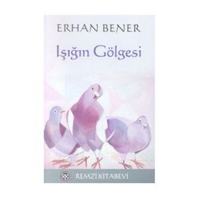 IŞIĞIN GÖLGESİ - ERHAN BENER