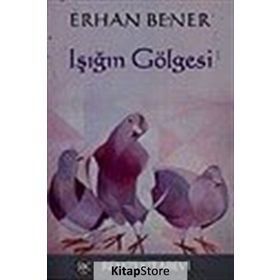 IŞIĞIN GÖLGESİ - ERHAN BENER