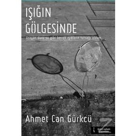 Işığın Gölgesinde - Ahmet Can Gürkcü