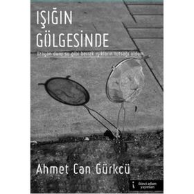 Işığın Gölgesinde - Ahmet Can Gürkcü