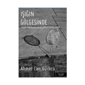 Işığın Gölgesinde - Ahmet Can Gürkcü
