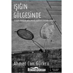 Işığın Gölgesinde - Ahmet Can Gürkcü
