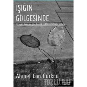 Işığın Gölgesinde - Ahmet Can Gürkcü