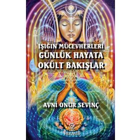 Işığın Mücevherleri Günlük Hayata Okült Bakışlar Avni Onur Sevinç