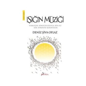 IŞIĞIN MÜZİĞİ VARLIĞIN SONSUZLUĞUYLA BIR OL! SEN EVRENIN KENDISISIN - DENIZ ŞİVA OFLAZ