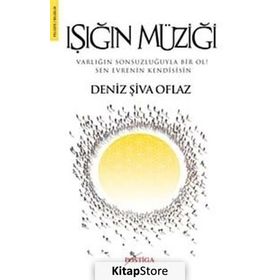 IŞIĞIN MÜZİĞİ VARLIĞIN SONSUZLUĞUYLA BIR OL! SEN EVRENIN KENDISISIN - DENIZ ŞİVA OFLAZ