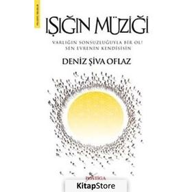 IŞIĞIN MÜZİĞİ VARLIĞIN SONSUZLUĞUYLA BIR OL! SEN EVRENIN KENDISISIN - DENIZ ŞİVA OFLAZ