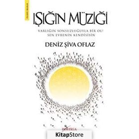 IŞIĞIN MÜZİĞİ VARLIĞIN SONSUZLUĞUYLA BIR OL! SEN EVRENIN KENDISISIN - DENIZ ŞİVA OFLAZ