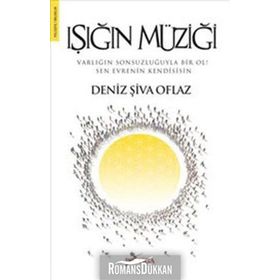 IŞIĞIN MÜZİĞİ VARLIĞIN SONSUZLUĞUYLA BIR OL! SEN EVRENIN KENDISISIN - DENIZ ŞİVA OFLAZ