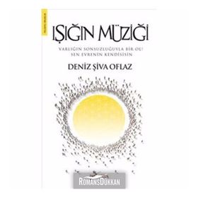 IŞIĞIN MÜZİĞİ VARLIĞIN SONSUZLUĞUYLA BIR OL! SEN EVRENIN KENDISISIN - DENIZ ŞİVA OFLAZ