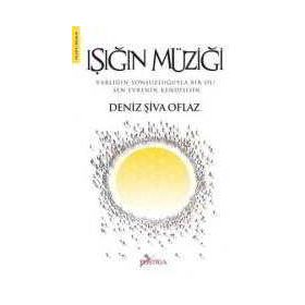 IŞIĞIN MÜZİĞİ VARLIĞIN SONSUZLUĞUYLA BIR OL! SEN EVRENIN KENDISISIN - DENIZ ŞİVA OFLAZ