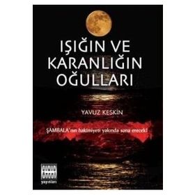 IŞIĞIN VE KARANLIĞIN OĞULLARI - YAVUZ KESKIN