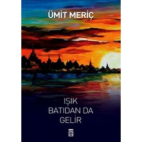 Işık Batıdan Da Gelir - Ümit Meriç