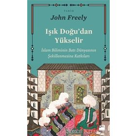 Işık Doğu'dan Yükselir - John Freely