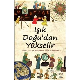 IŞIK DOĞU'DAN YÜKSELIR ÜNLÜ TÜRK VE MÜSLÜMAN BILIM ADAMLARI - KOLEKTIF