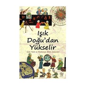 IŞIK DOĞU'DAN YÜKSELIR ÜNLÜ TÜRK VE MÜSLÜMAN BILIM ADAMLARI - KOLEKTIF