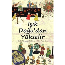 IŞIK DOĞU'DAN YÜKSELIR ÜNLÜ TÜRK VE MÜSLÜMAN BILIM ADAMLARI - KOLEKTIF