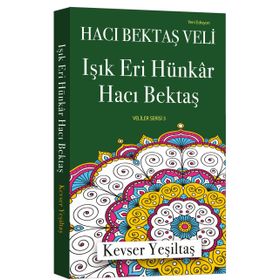 Işık Eri Hünkar Hacı Bektaş Yeni Edisyon - Kevser Yeşiltaş
