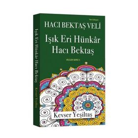 Işık Eri Hünkar Hacı Bektaş Yeni Edisyon - Kevser Yeşiltaş
