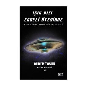 Işık Hızı Engeli Ötesinde - Kosmos Enerji Yaratım Ve İşleyiş Felsefesi - Kolektif
