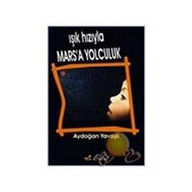 Işık Hızıyla Mars’a Yolculuk - Aydoğan Yavaşlı