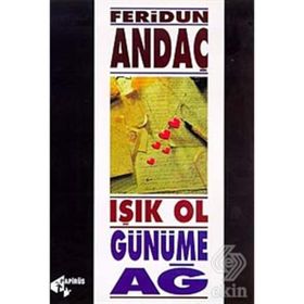 Işık Ol, Günüme Ağ - Feridun Andaç
