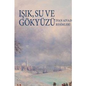 IŞIK SU VE GÖKYÜZÜ (IVAN AIVAZOVSKY RESIMLERI) - GIANNI CAFFIERO;İVAN SAMARINE