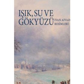 IŞIK SU VE GÖKYÜZÜ (IVAN AIVAZOVSKY RESIMLERI) - GIANNI CAFFIERO;İVAN SAMARINE