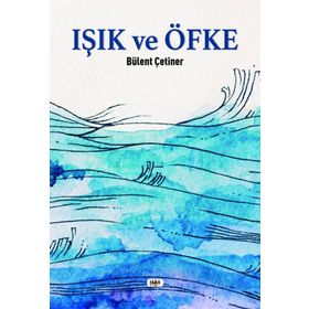 Işık ve Öfke Bülent Çetiner