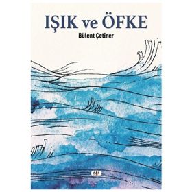 Işık ve Öfke Bülent Çetiner