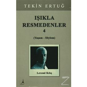 Işıkla Resmedenler 4 (Yaşam - Söylem) - Tekin Ertuğ