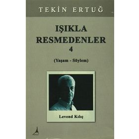 Işıkla Resmedenler 4 (Yaşam - Söylem) - Tekin Ertuğ