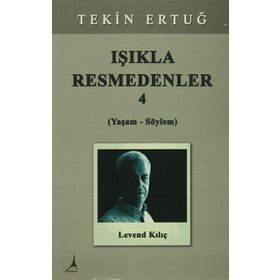 Işıkla Resmedenler 4 (Yaşam - Söylem) - Tekin Ertuğ