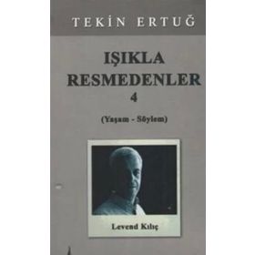 Işıkla Resmedenler 4 (Yaşam - Söylem) - Tekin Ertuğ