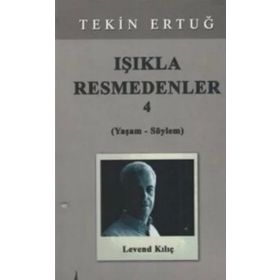 Işıkla Resmedenler 4 (Yaşam - Söylem) - Tekin Ertuğ