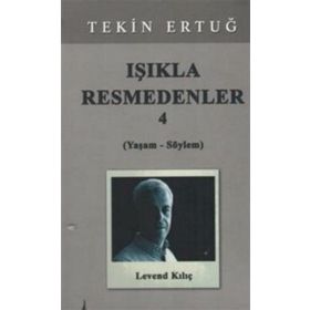 Işıkla Resmedenler 4 (Yaşam - Söylem) - Tekin Ertuğ