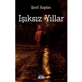 Işıksız Yıllar - Şerif Kaplan - Favori Yayınları