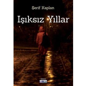 Işıksız Yıllar - Şerif Kaplan - Favori Yayınları