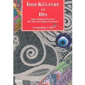 İSİM KÜLTÜRÜ VE DIN ŞAHIS İSİMLERI ÜZERİNE BIR DIN SOSYOLOJISI DENEMESI - CELALEDDIN ÇELİK