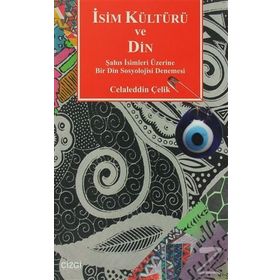İSİM KÜLTÜRÜ VE DIN ŞAHIS İSİMLERI ÜZERİNE BIR DIN SOSYOLOJISI DENEMESI - CELALEDDIN ÇELİK