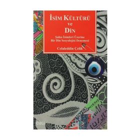 İSİM KÜLTÜRÜ VE DIN ŞAHIS İSİMLERI ÜZERİNE BIR DIN SOSYOLOJISI DENEMESI - CELALEDDIN ÇELİK