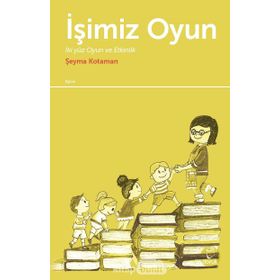 İşimiz Oyun İkiyüz Oyun Ve Etkinlik - Şeyma Kotaman