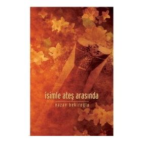 İsimle Ateş Arasında - Nazan Bekiroğlu