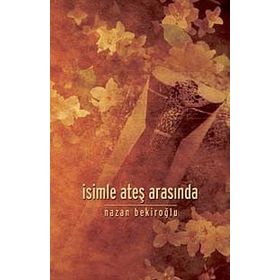 İsimle Ateş Arasında - Nazan Bekiroğlu