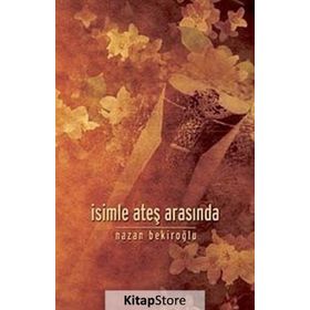 İsimle Ateş Arasında - Nazan Bekiroğlu