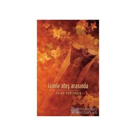 İsimle Ateş Arasında - Nazan Bekiroğlu