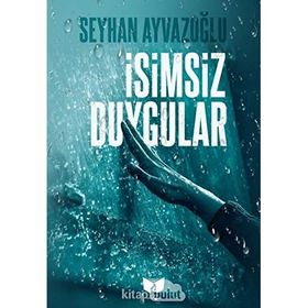 İsimsiz Duygular - Seyhan Ayvazoğlu