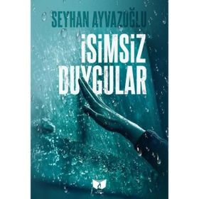 İsimsiz Duygular - Seyhan Ayvazoğlu