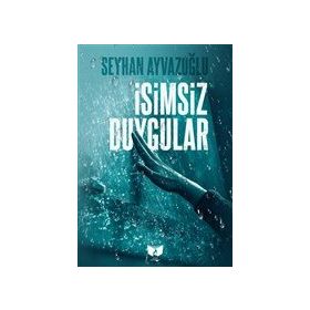 İsimsiz Duygular - Seyhan Ayvazoğlu